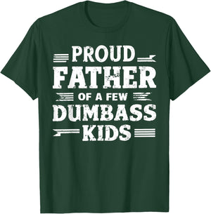 Proud Father Of A Few Dumbass Kids Funny Fathers Day Gift T-Shirt - T-Shirt | Forest