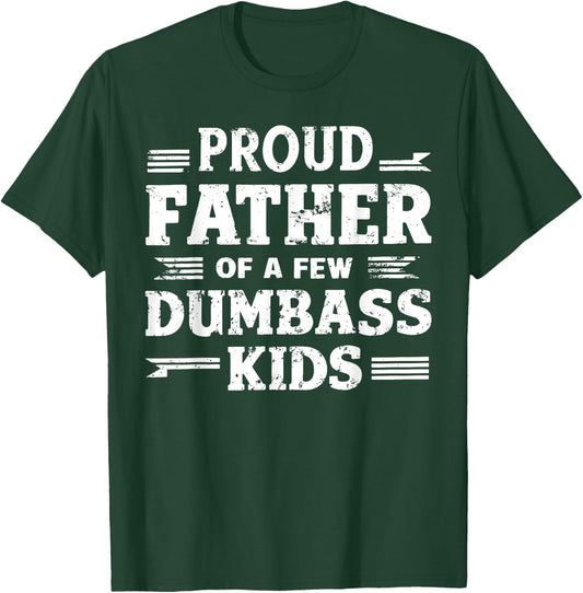 Proud Father Of A Few Dumbass Kids Funny Fathers Day Gift T-Shirt - T-Shirt | Forest