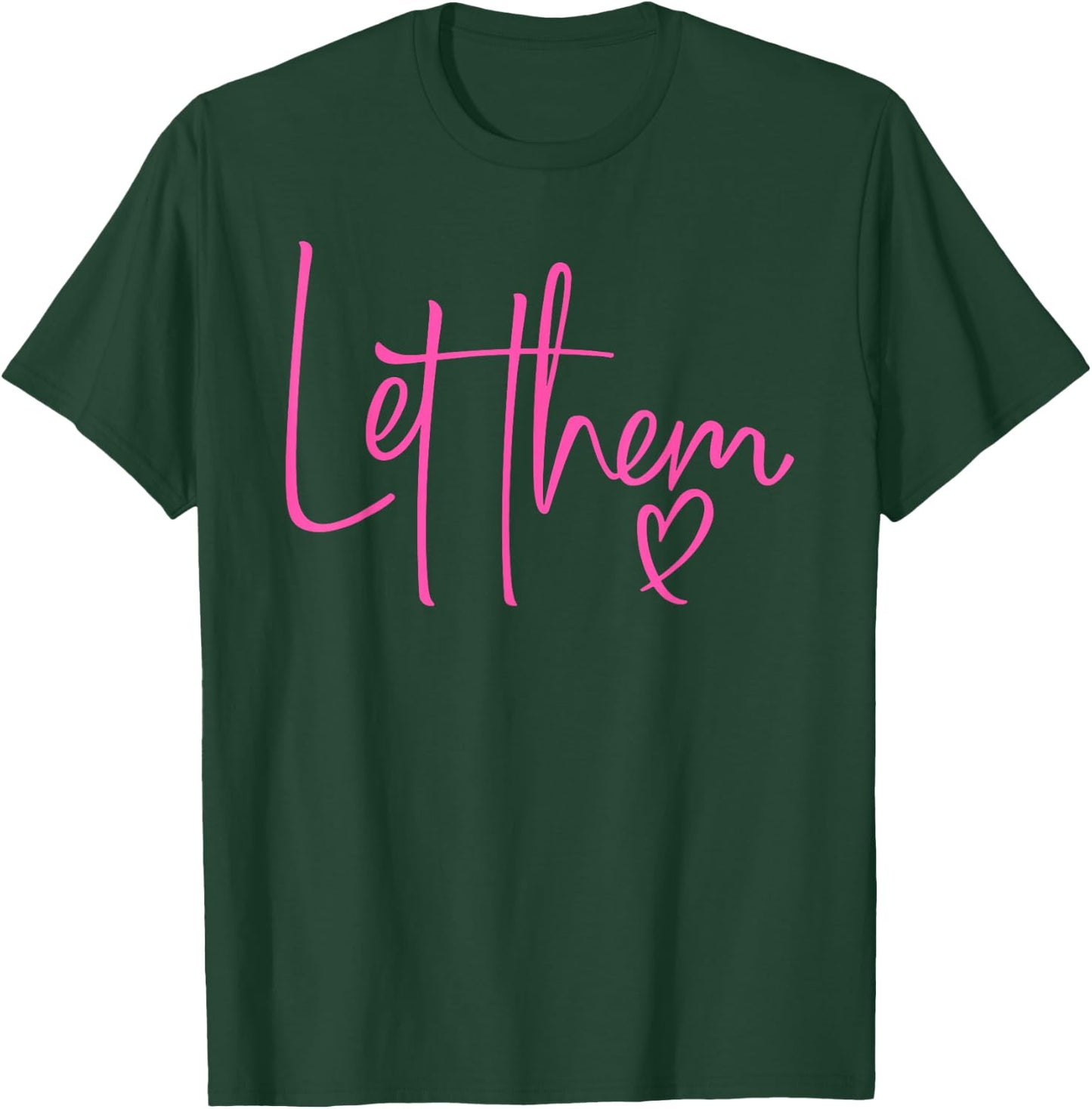 Let Them Heart Script Hot Pink Girls Women Let Them T-Shirt - T-Shirt | Forest