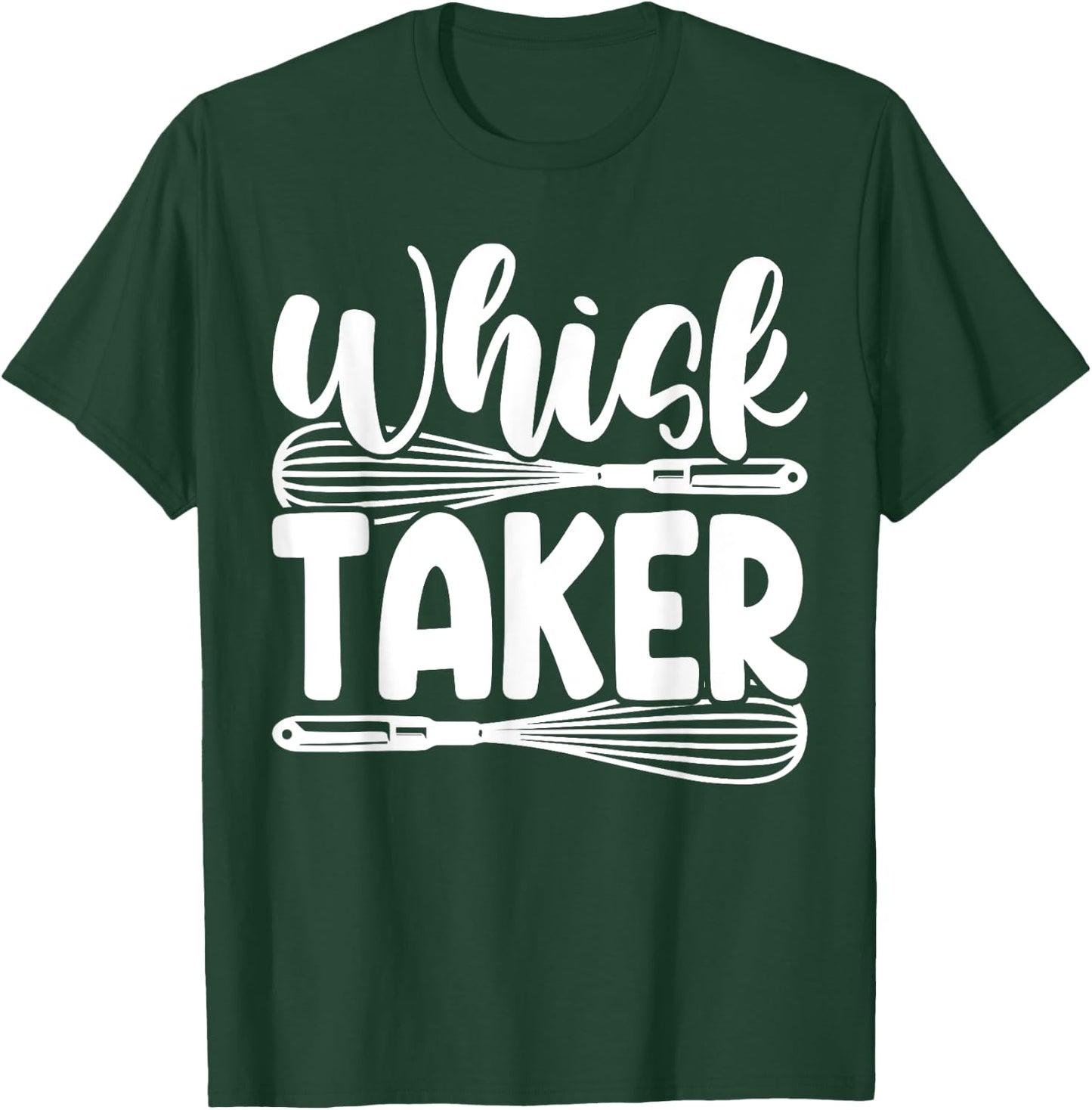 Whisk Taker Funny Baking Pun Cook Chef Baker T-Shirt - T-Shirt | Forest