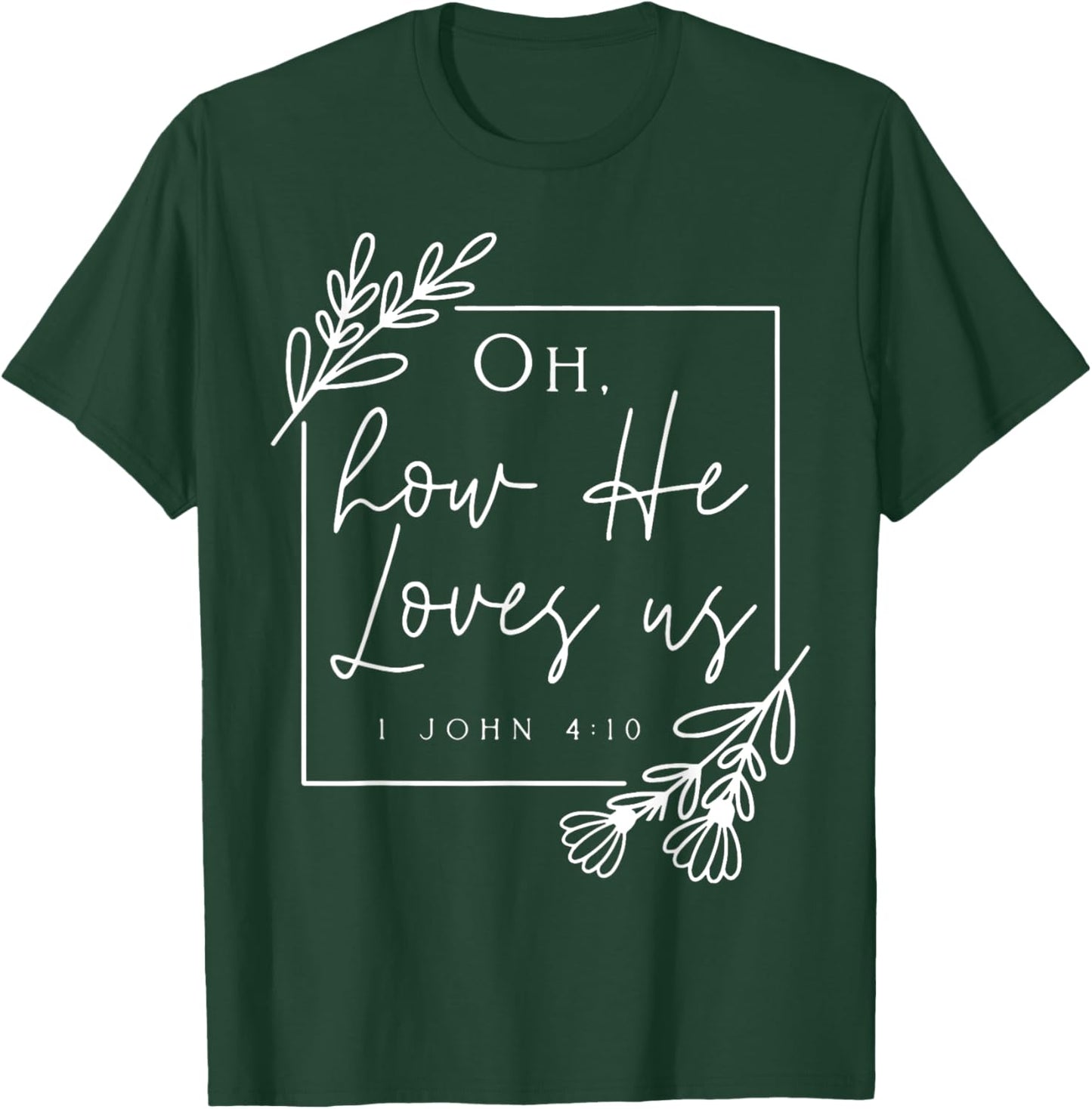 Oh How He Loves Us T-Shirt - T-Shirt | Forest