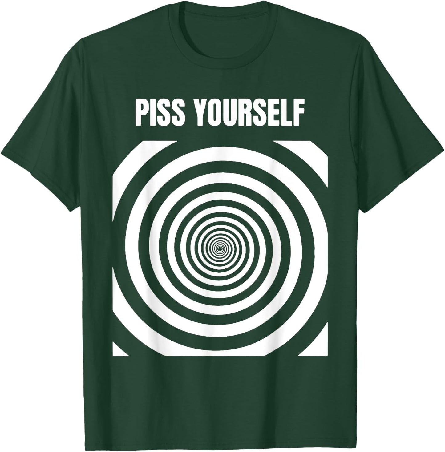 Piss Yourself T-Shirt - T-Shirt | Forest