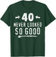 40 Never Looked So Good Funny Husband's 40th Birthday T-Shirt - T-Shirt | Forest