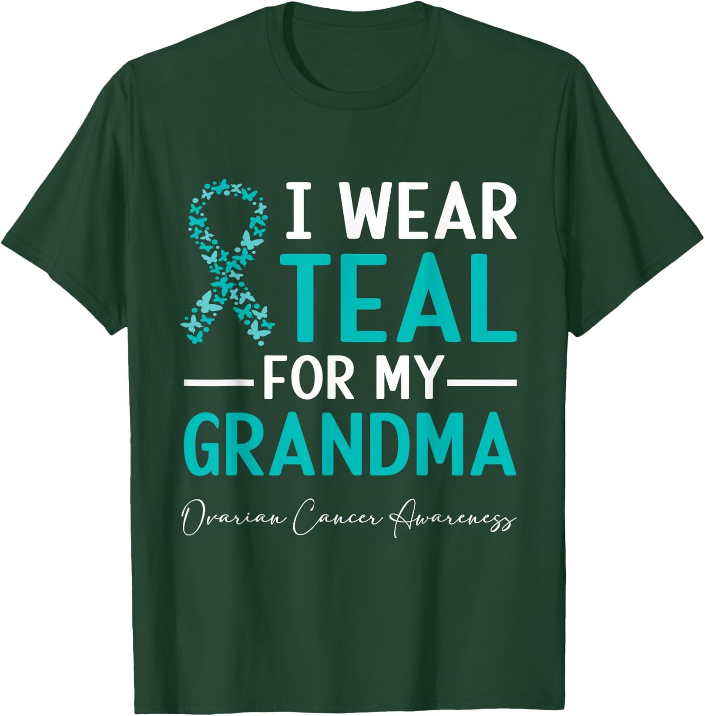 I Wear Teal For My Grandma Ovarian Cancer Awareness T-Shirt - T-Shirt | Forest