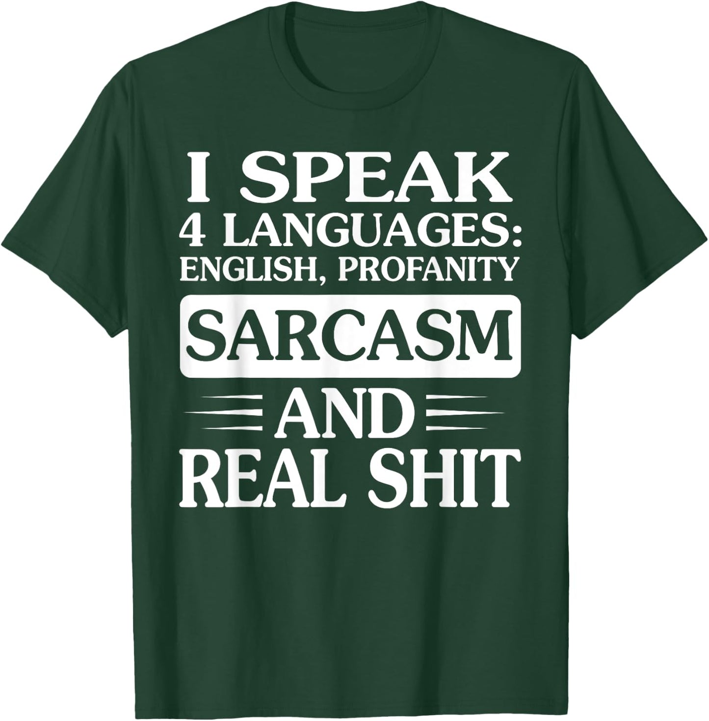 I Speak 4 Languages English Profanity Sarcasm And Real Shit T-Shirt - T-Shirt | Forest