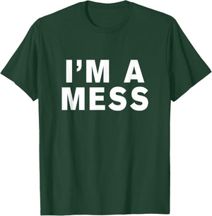 I'm a mess T-Shirt - T-Shirt | Forest