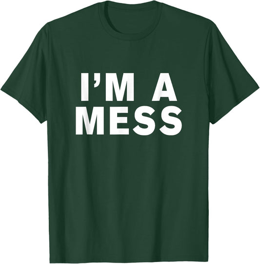 I'm a mess T-Shirt - T-Shirt | Forest