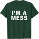 I'm a mess T-Shirt - T-Shirt | Forest