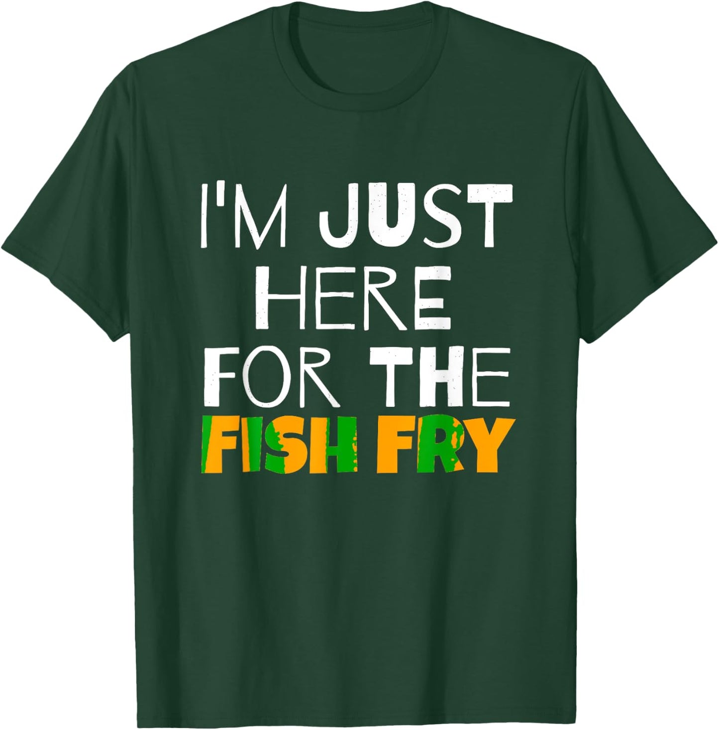 I M Just Here For He Fish Fry Funny T-Shirt - T-Shirt | Forest