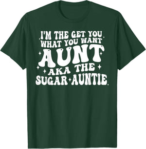 I'm The Get You What You Want Aunt Aka The Sugar Auntie T-Shirt - T-Shirt | Forest