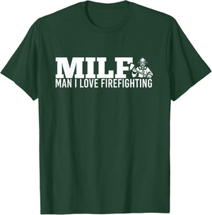 Milf Man I Love Firefighting Fire Dept Job for Funny Fireman T-Shirt - T-Shirt | Forest