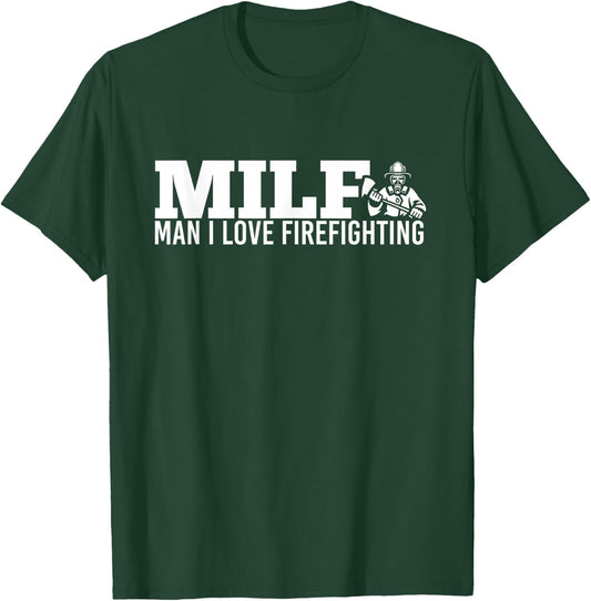 Milf Man I Love Firefighting Fire Dept Job for Funny Fireman T-Shirt - T-Shirt | Forest