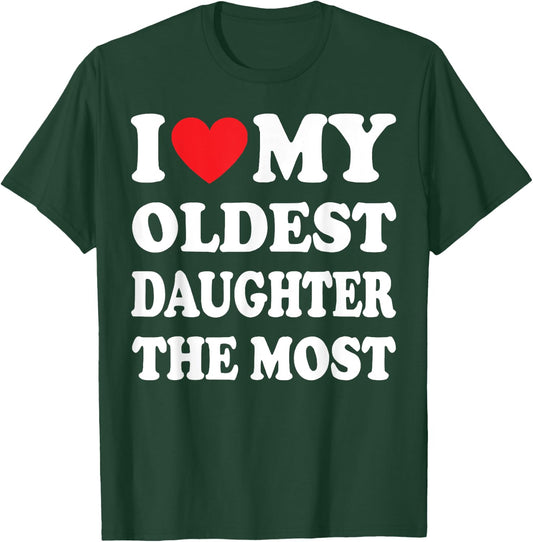 I Love My Oldest Daughter The Most T-Shirt - T-Shirt | Forest