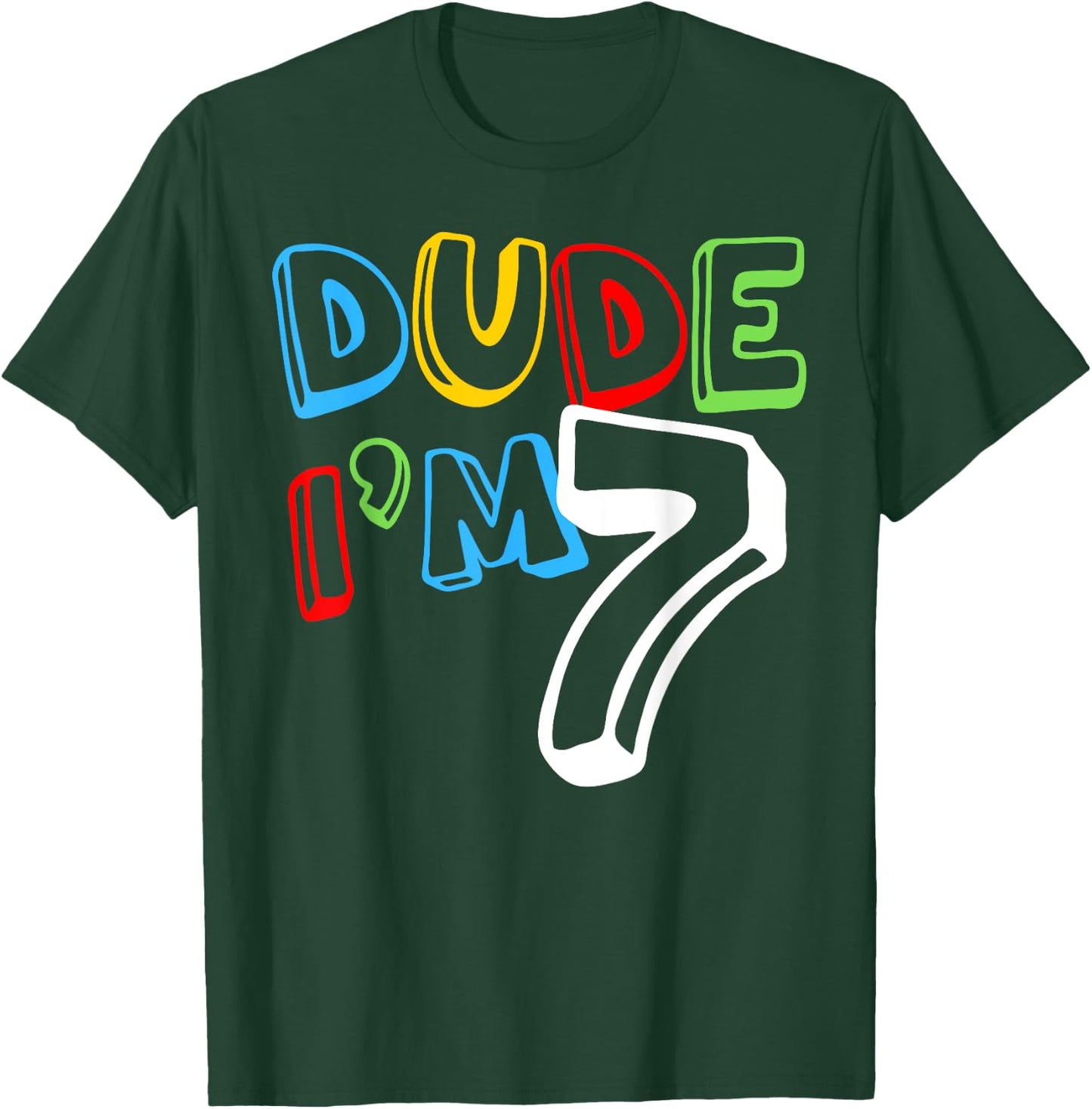 Dude I'm 7 Year Old It's My 7th Birthday Kid Happy Playful T-Shirt - T-Shirt | Forest