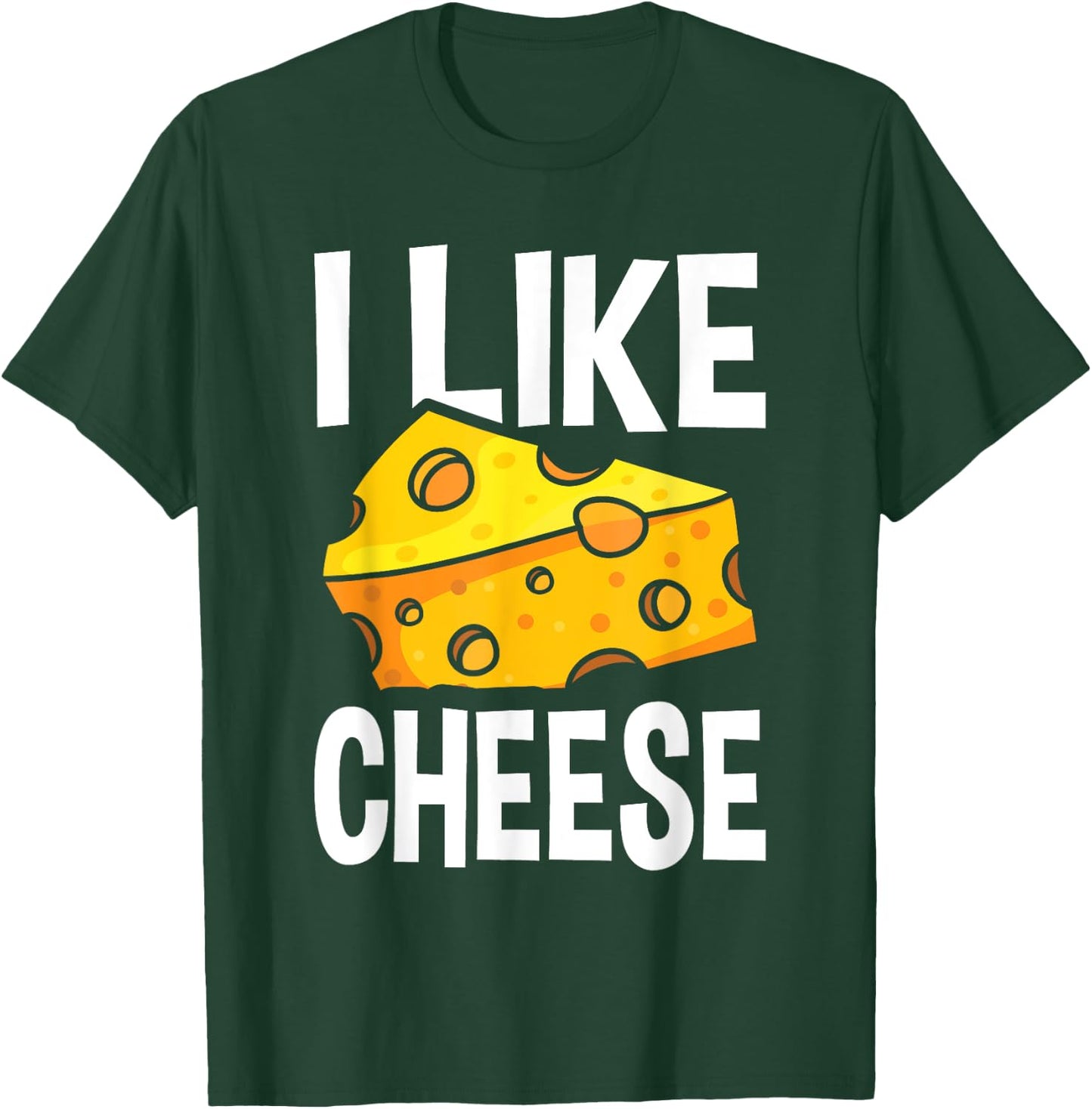I Like Cheese - with Funny Fun Sayings T-Shirt - T-Shirt | Forest