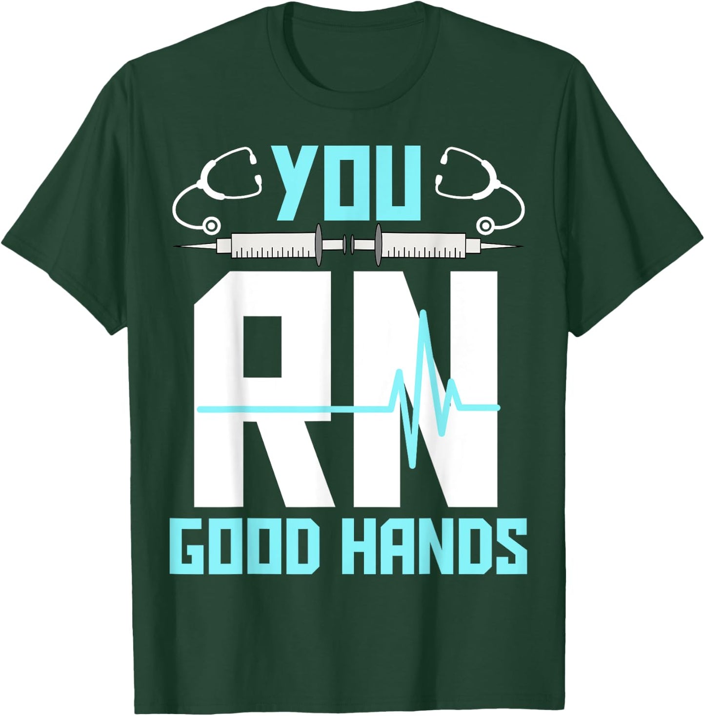 Men Women Registered Nurse Nursing Gifts - You RN Good Hands T-Shirt - T-Shirt | Forest
