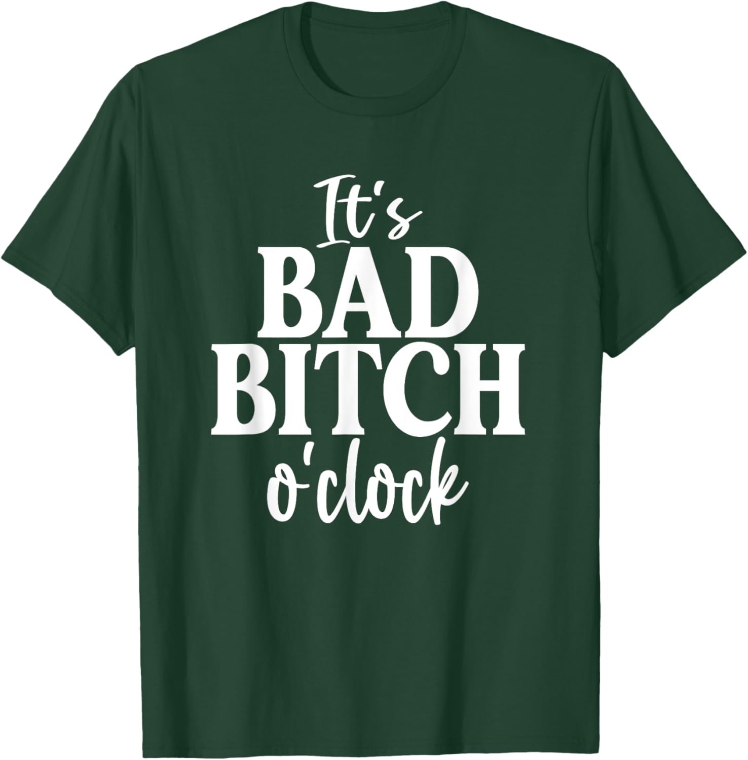 It's Bad Bitch O'Clock Funny Joke Family Party T-Shirt - T-Shirt | Forest