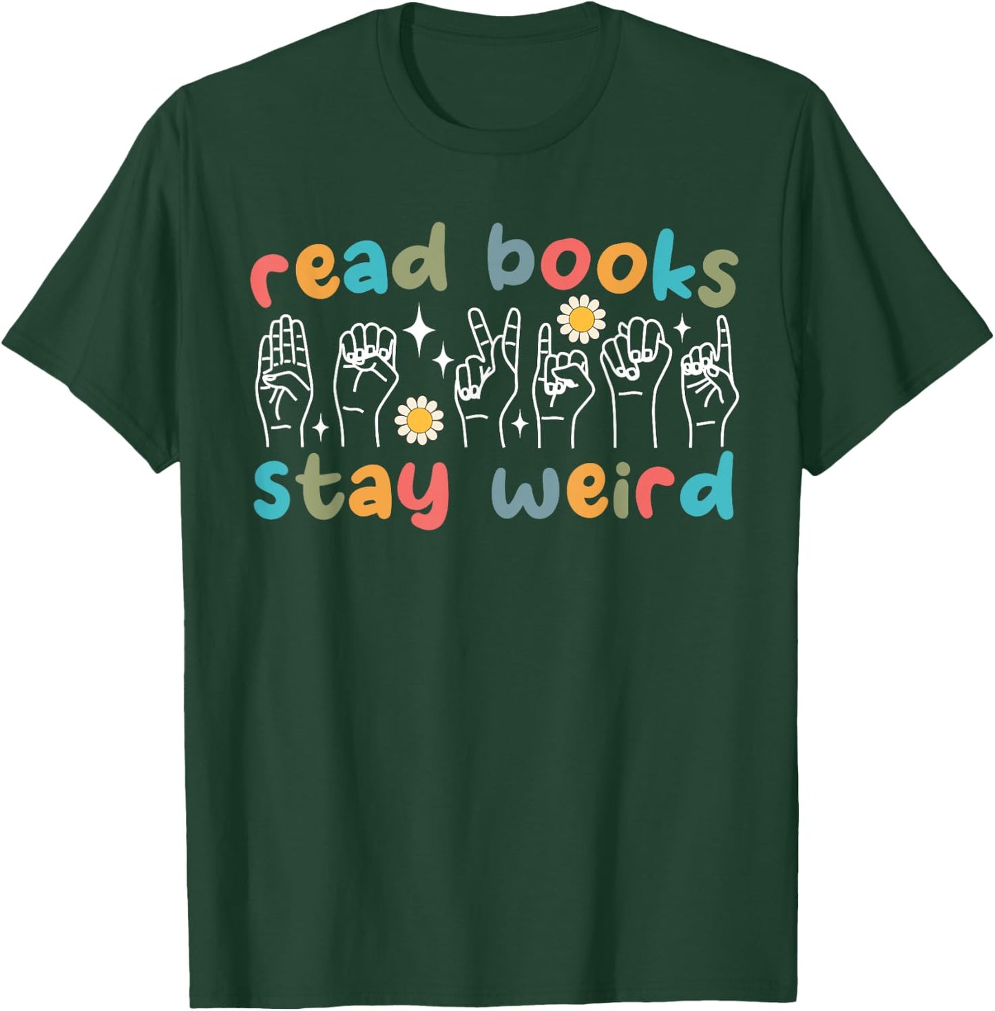 Read Books Stay Weird Sign Language ASL Teacher Book Lover T-Shirt - T-Shirt | Forest