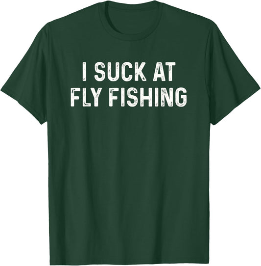 Funny Fly Fisherman Men Women Kids I Suck at Fly Fishing T-Shirt - T-Shirt | Forest