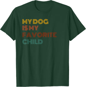 MY DOG IS MY FAVORITE CHILD Men Women T-Shirt - T-Shirt | Forest