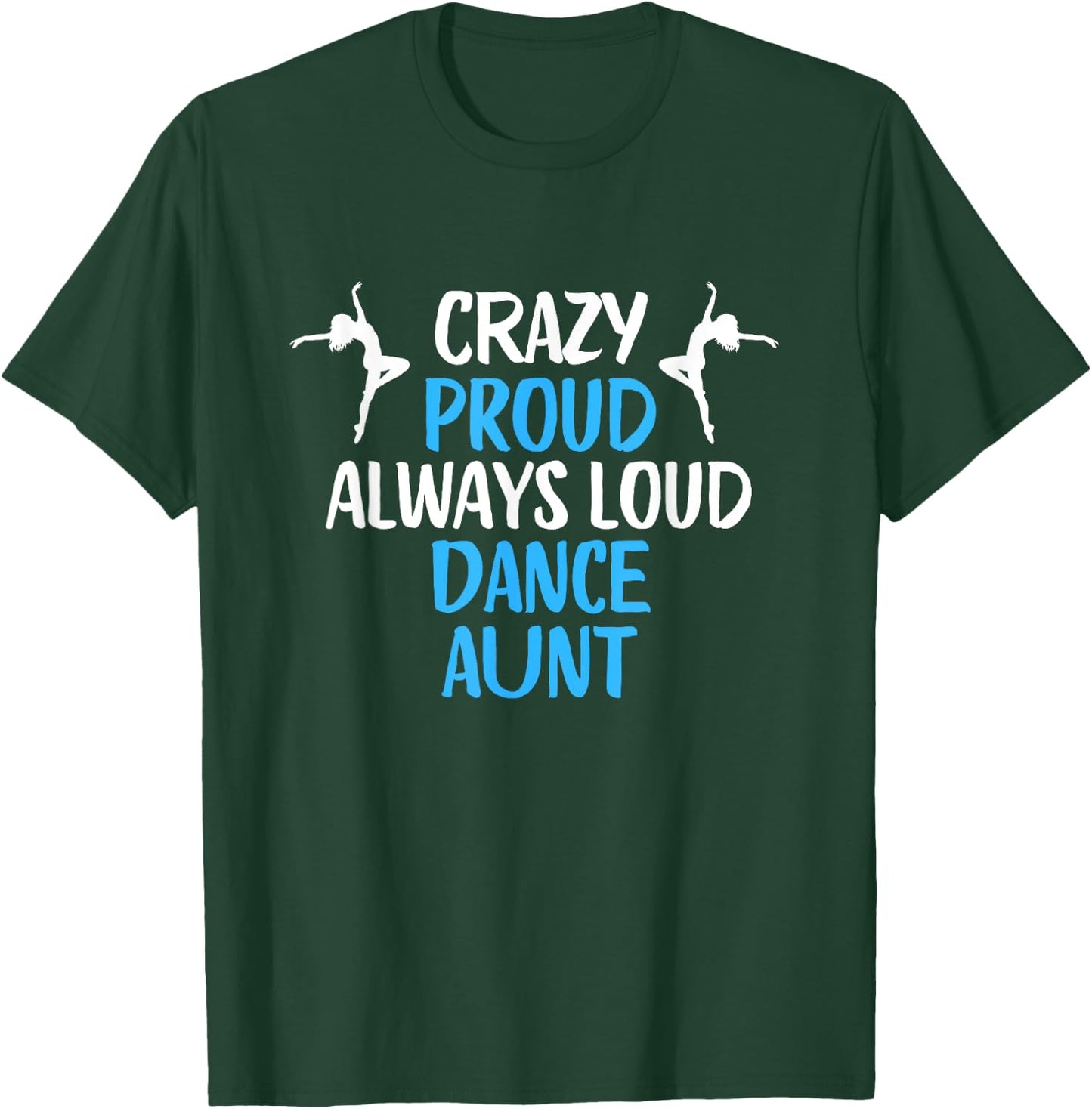 Crazy Proud Always Loud Dance Aunt Funny Dance Aunt T-Shirt - T-Shirt | Forest