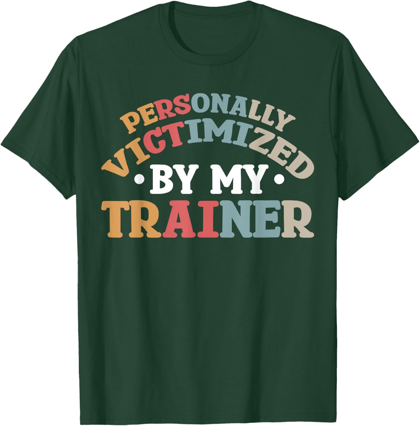Personally Victimized By My Trainer T-Shirt - T-Shirt | Forest