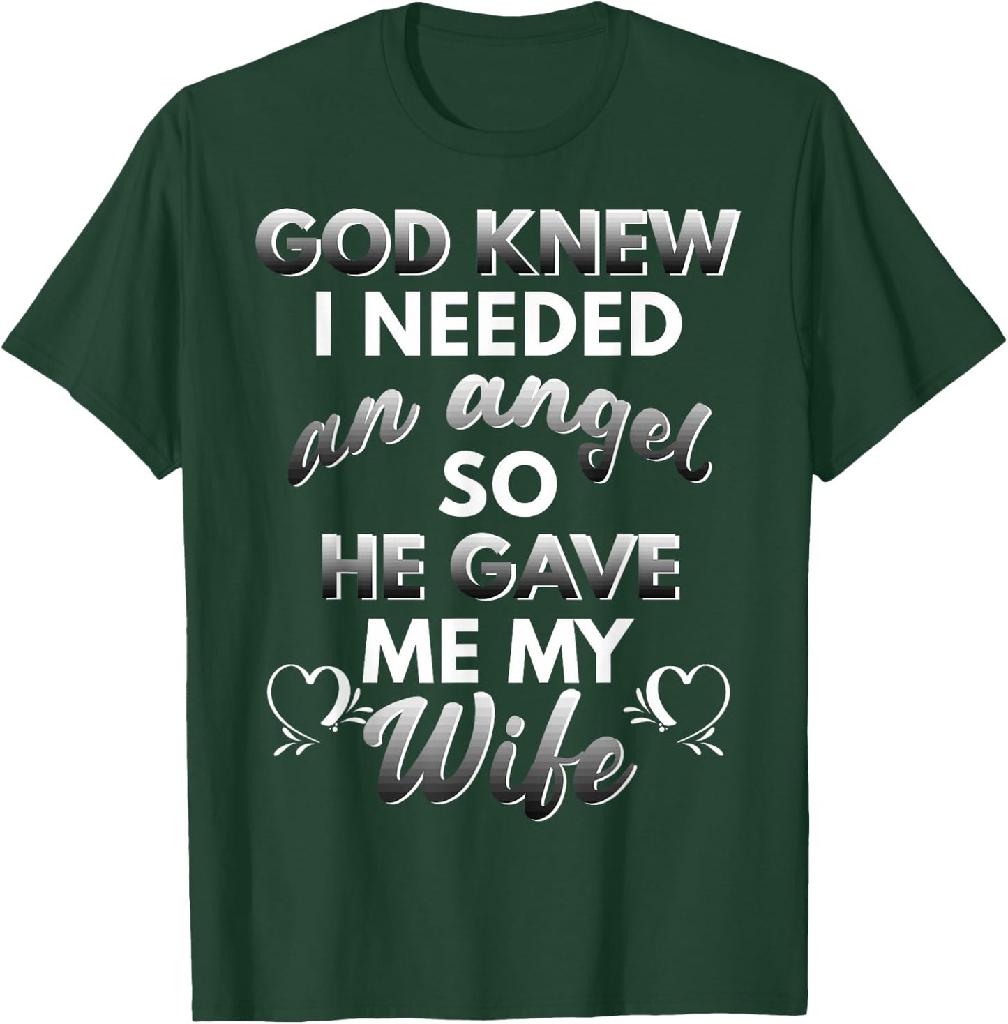 God Knew I Needed An Angel And He Sent Me My Wife T-Shirt - T-Shirt | Forest