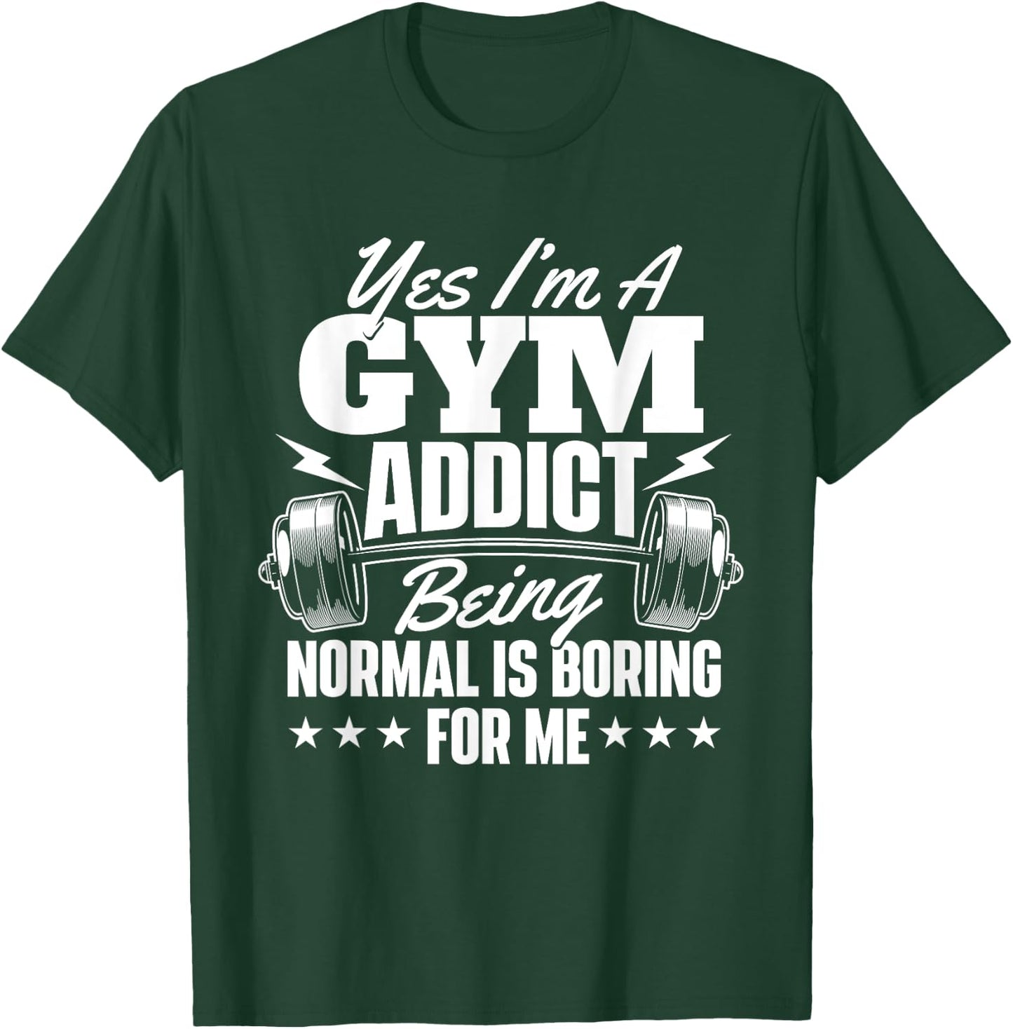 I'm A Gym Addict - Workout Gym Weightlifting Bodybuilding T-Shirt - T-Shirt | Forest