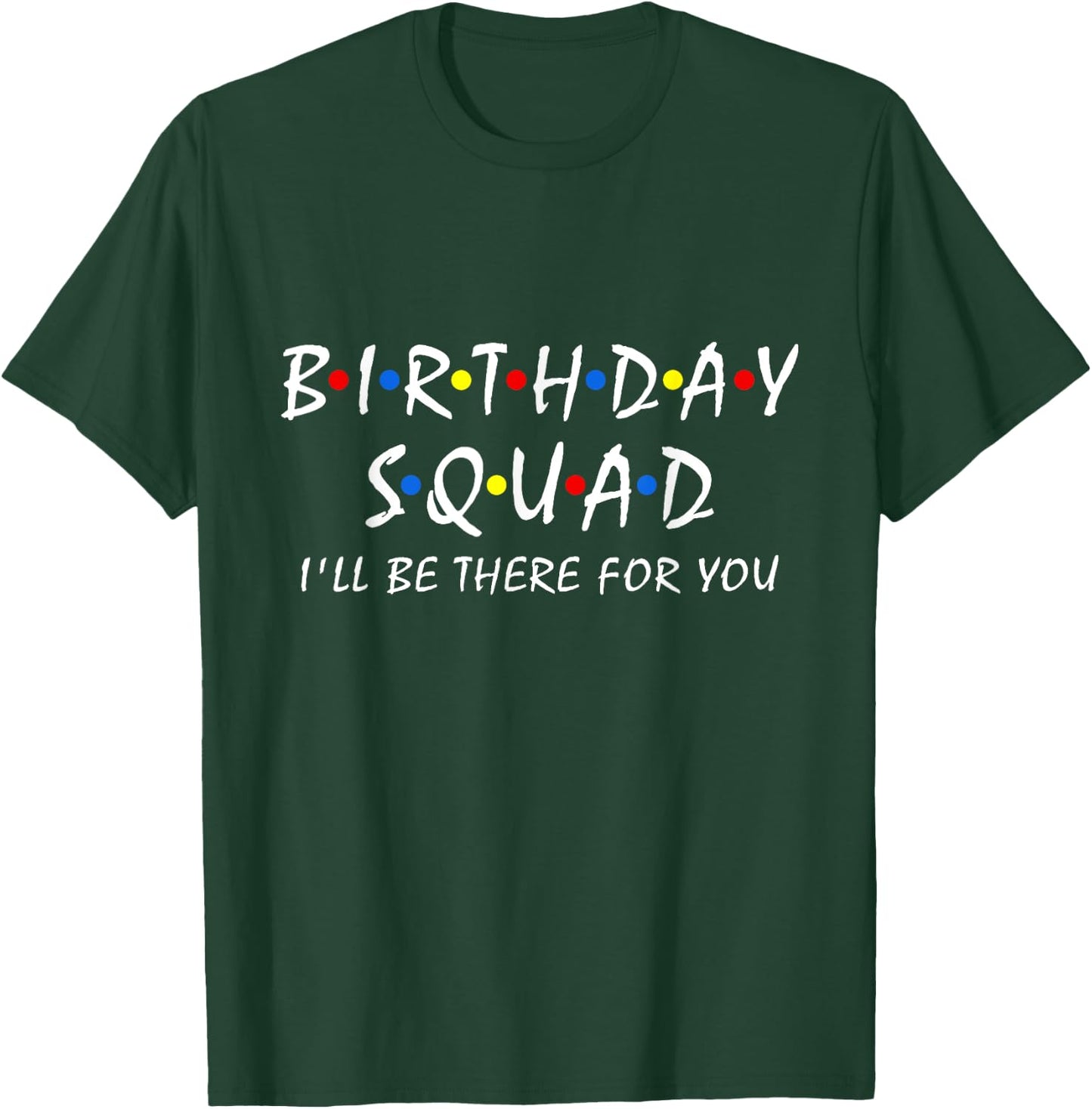 Birthday squad i'll be there for you Birthday Party Firends T-Shirt - T-Shirt | Forest