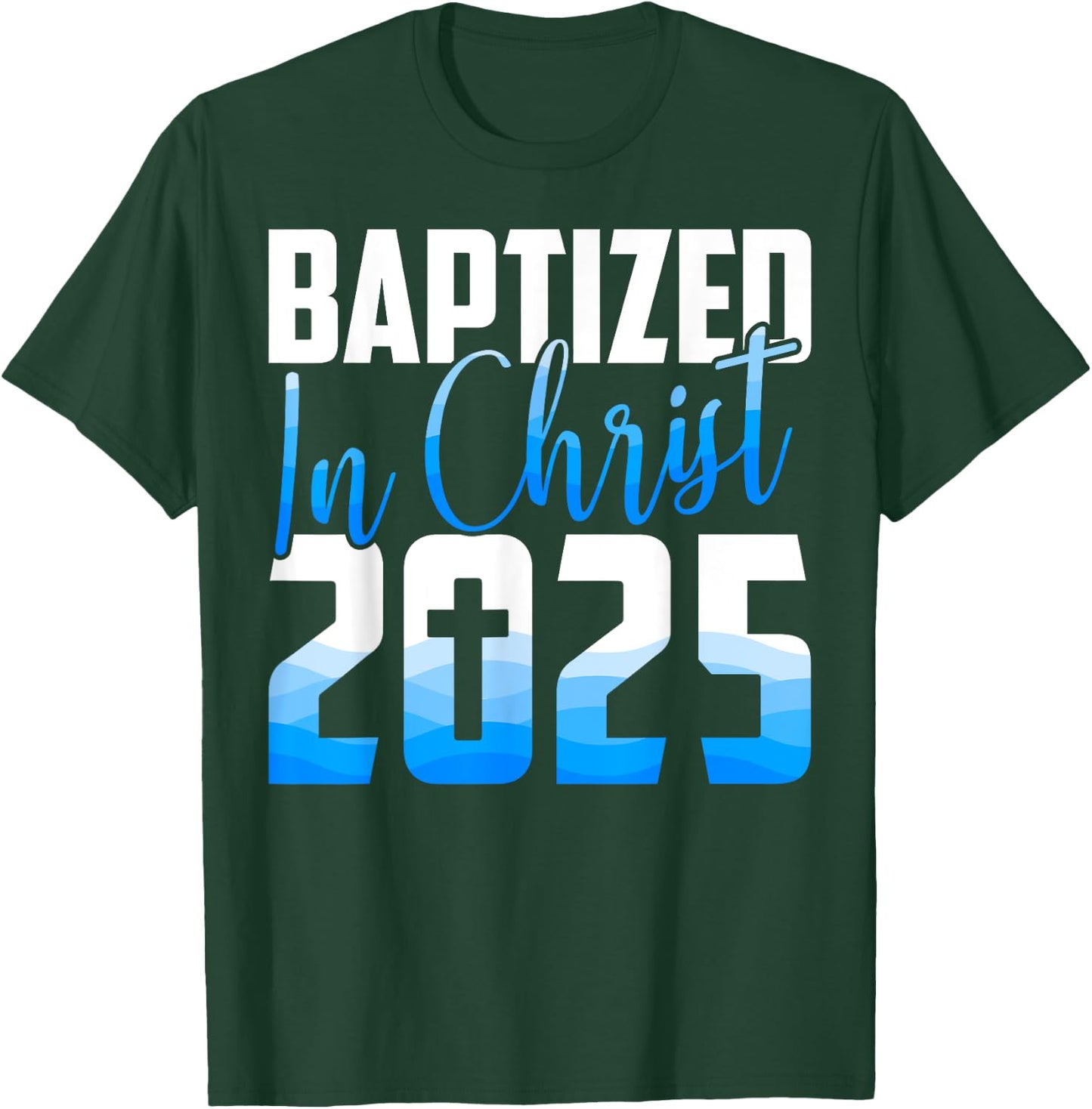 Baptized 2025 Christian Water Baptism Church Group Christ T-Shirt - T-Shirt | Forest