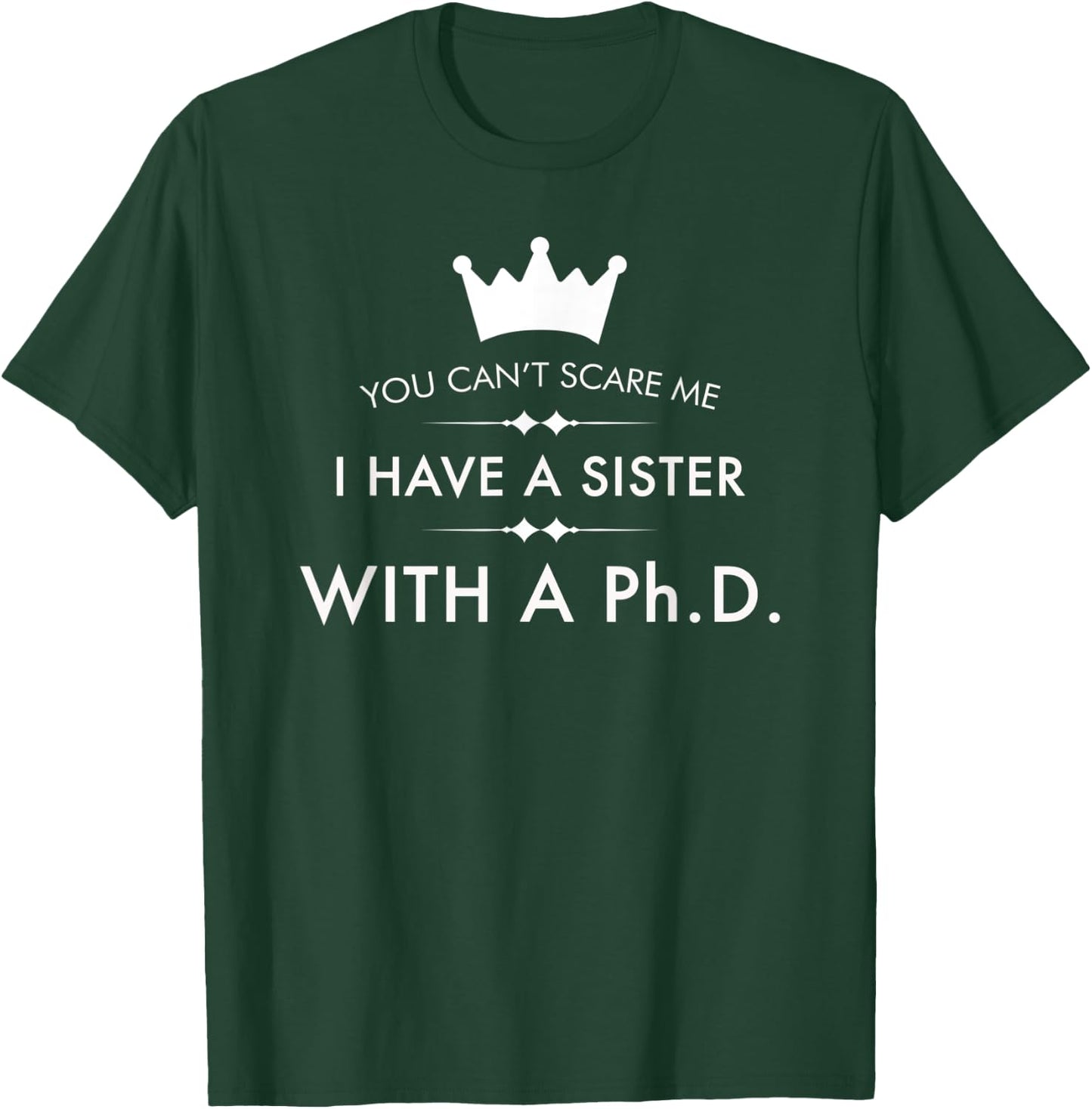 I Have A Sister With A PhD Funny Brave Feminist T-Shirt - T-Shirt | Forest