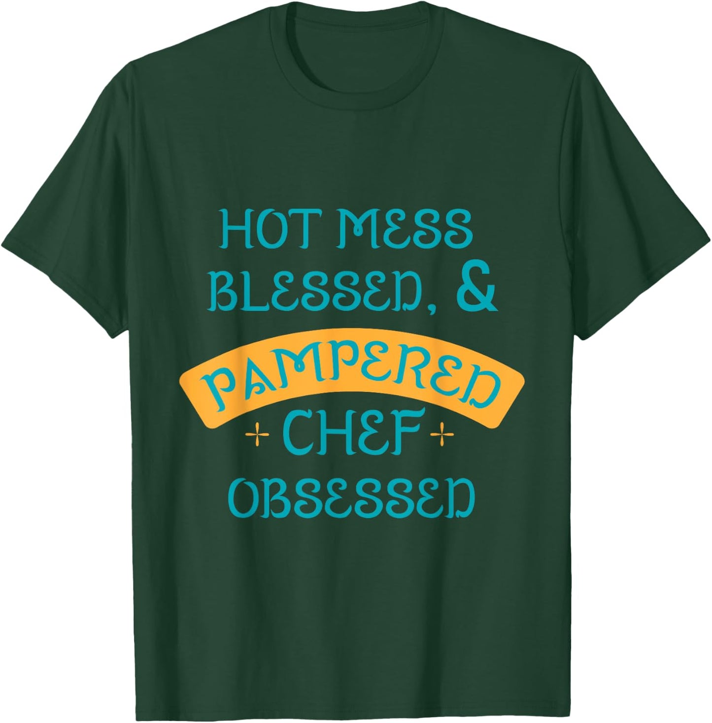 Hot Obsessed Pampered Chef Cook T-Shirt - T-Shirt | Forest