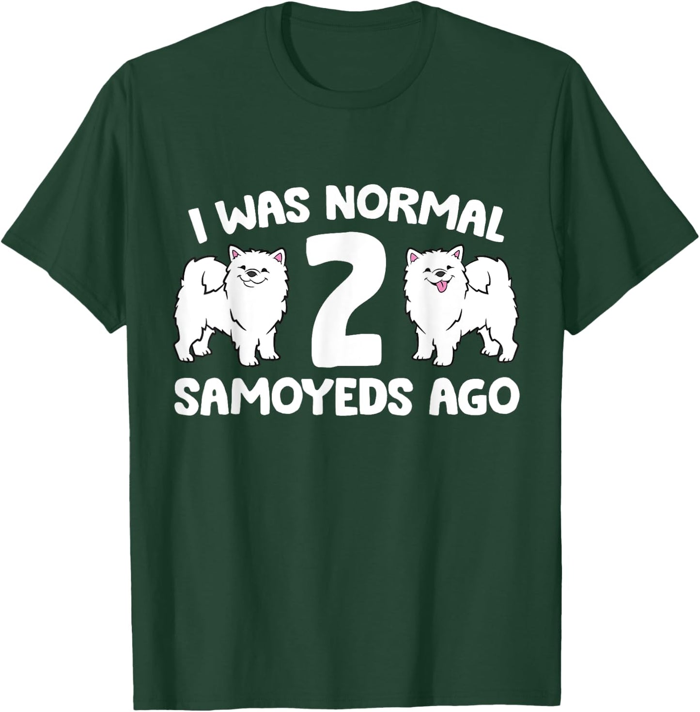 I Was Normal 2 Samoyeds Ago Samoyed Dog Owner Women Kids T-Shirt - T-Shirt | Forest