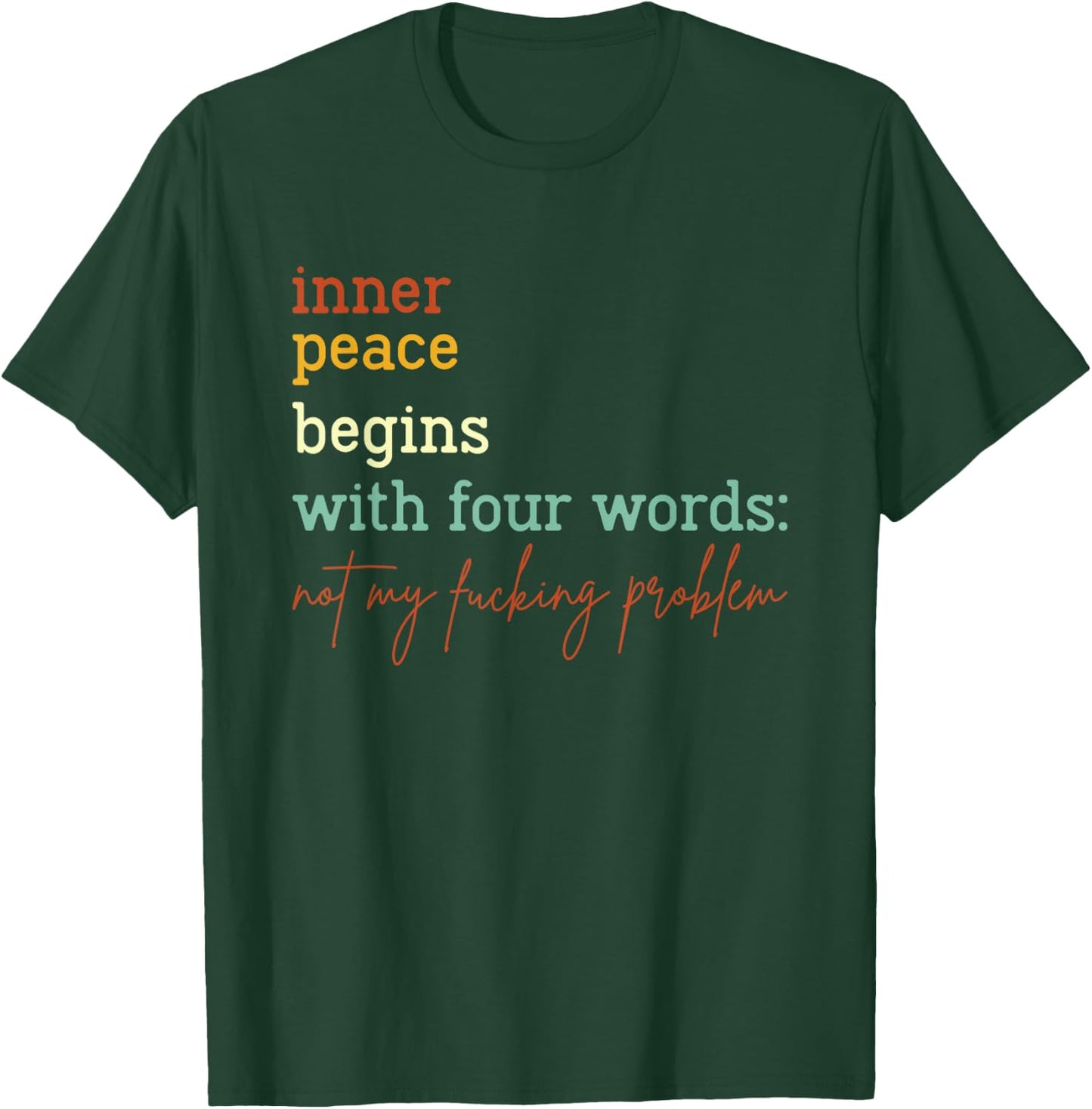 Inner Peace Begins With Four Words Not My Fucking Problem T-Shirt - T-Shirt | Forest