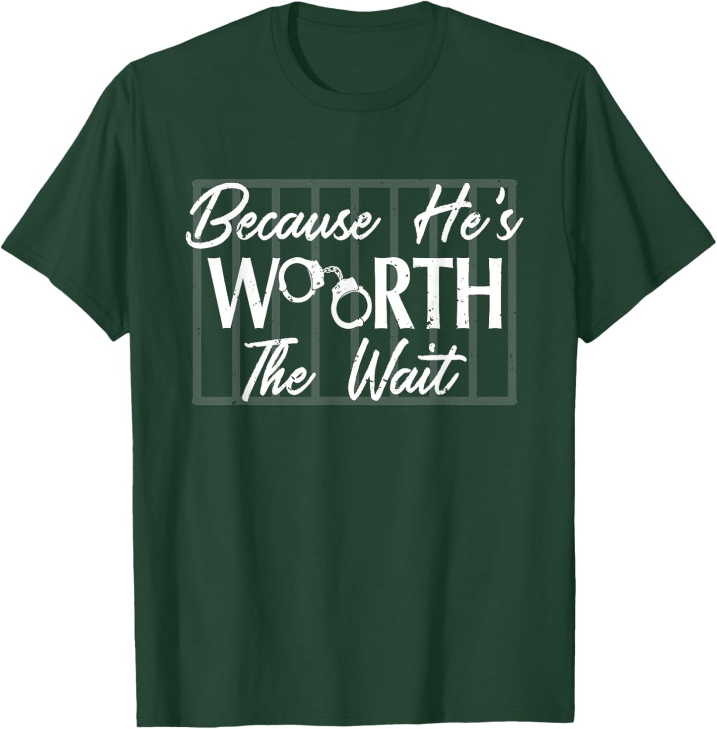 Because He's He is Worth the Wait Husband Boyfriend Jail T-Shirt - T-Shirt | Forest