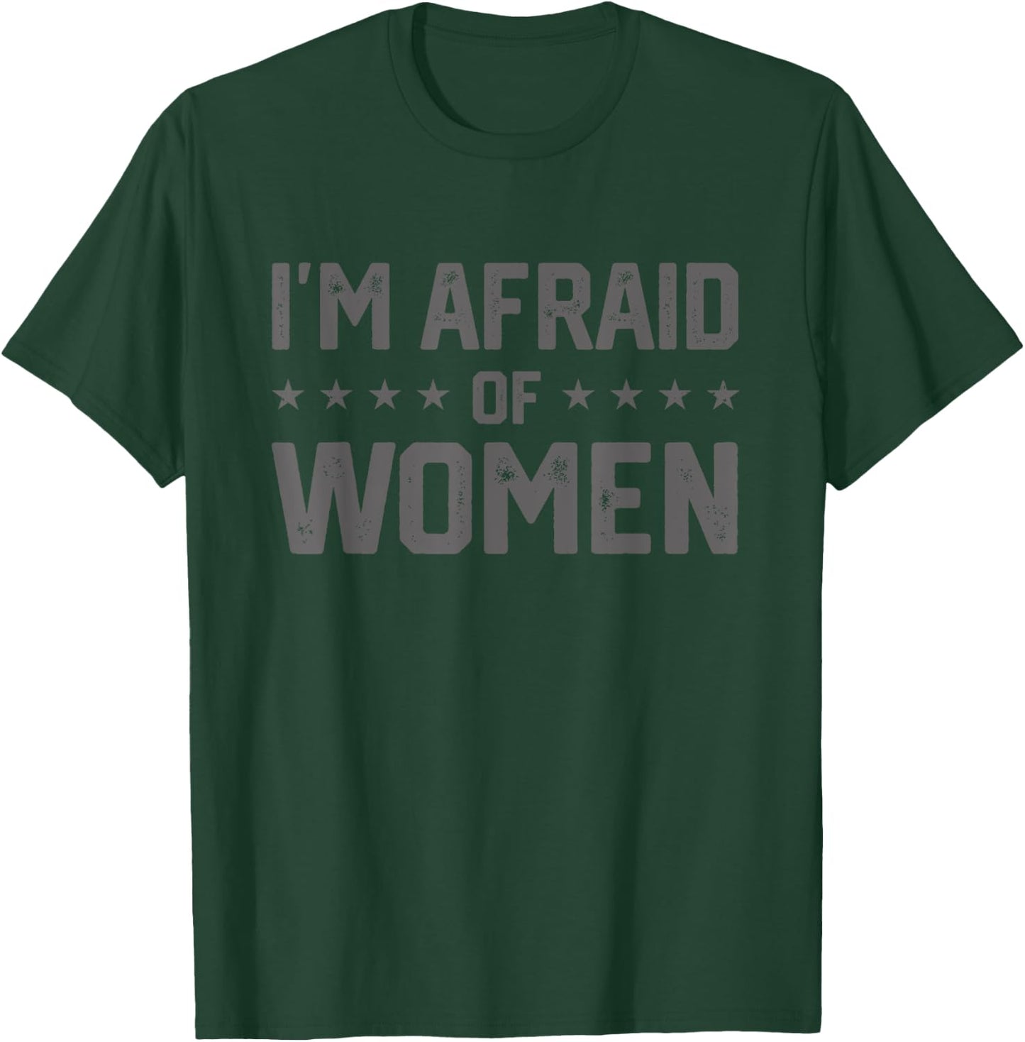 I'm Afraid Of Women Funny Sayings Scared Of T-Shirt - T-Shirt | Forest