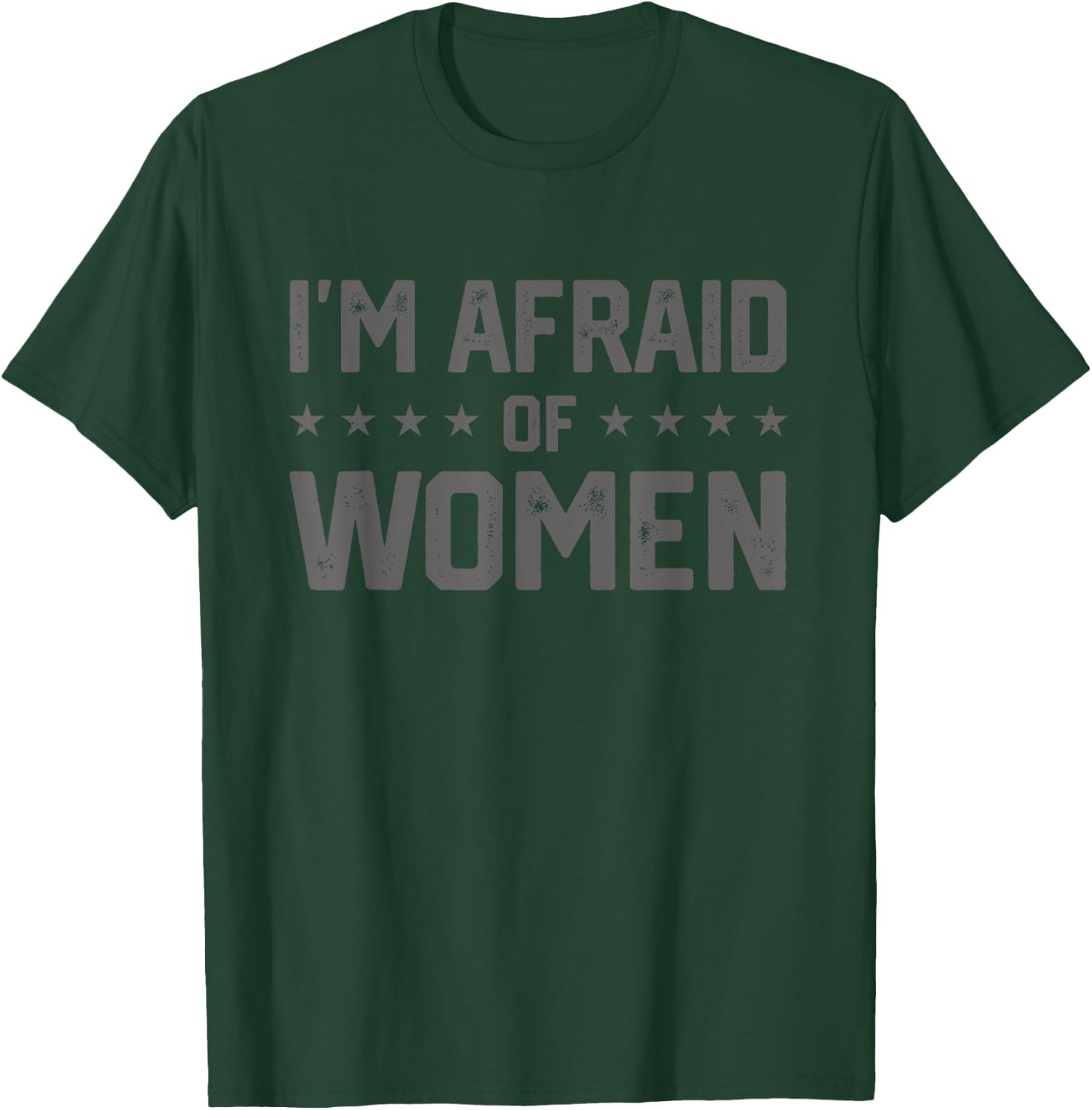 I'm Afraid Of Women Funny Sayings Scared Of T-Shirt - T-Shirt | Forest
