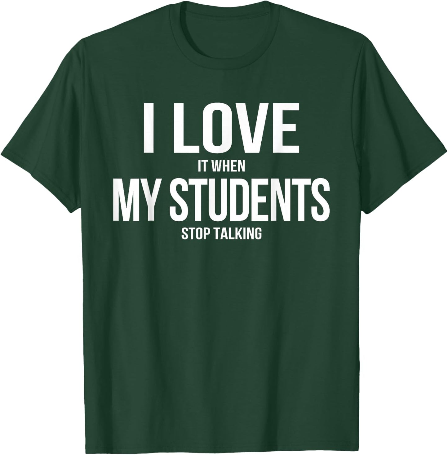 I Love It When My Students Stop Talking Retro Teacher T-Shirt - T-Shirt | Forest