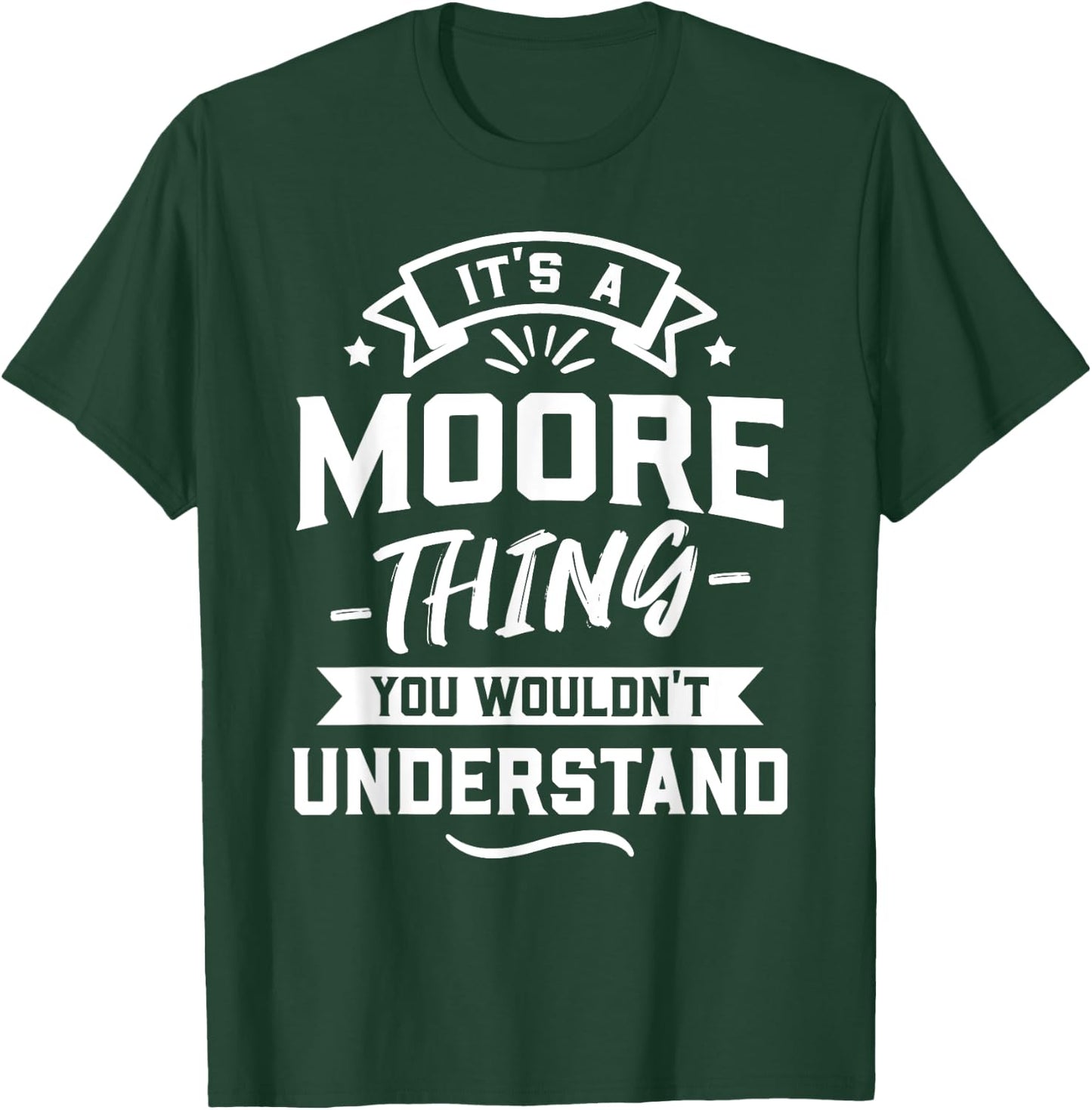 It's A Moore Thing You Wouldn't Understand - Surname Gift T-Shirt - T-Shirt | Forest