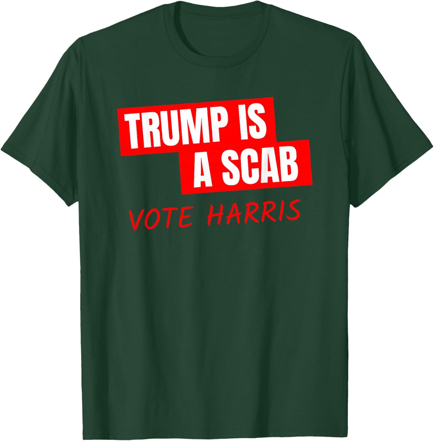 Donald Trump is a SCAB Vote Harris T-Shirt - T-Shirt | Forest