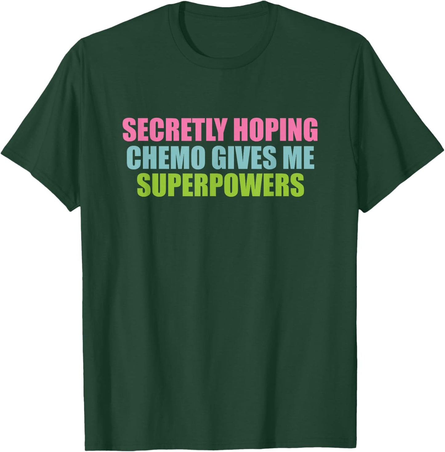 Secretly Hoping Chemo Gives Me Superpowers T-Shirt - T-Shirt | Forest