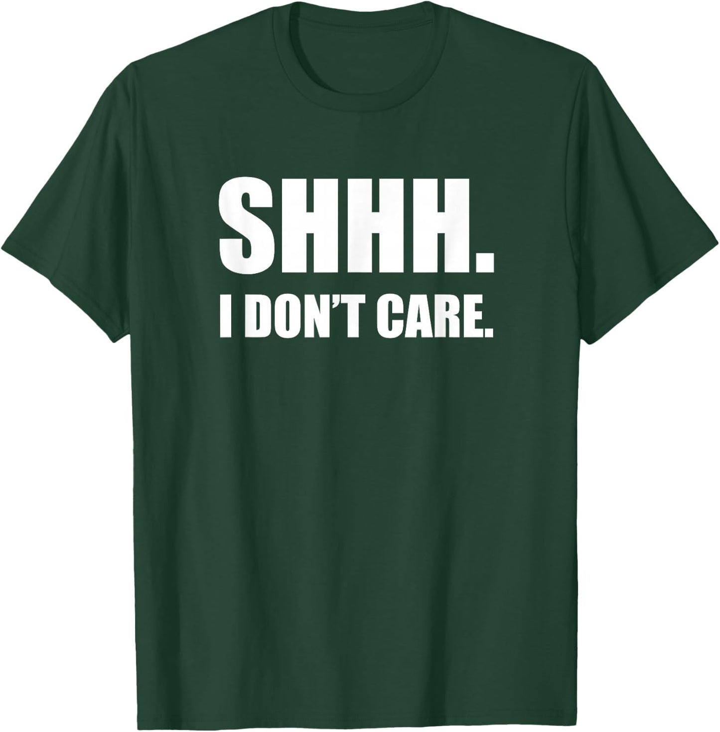 SHHH. I Don't Care. Funny T-Shirt - T-Shirt | Forest