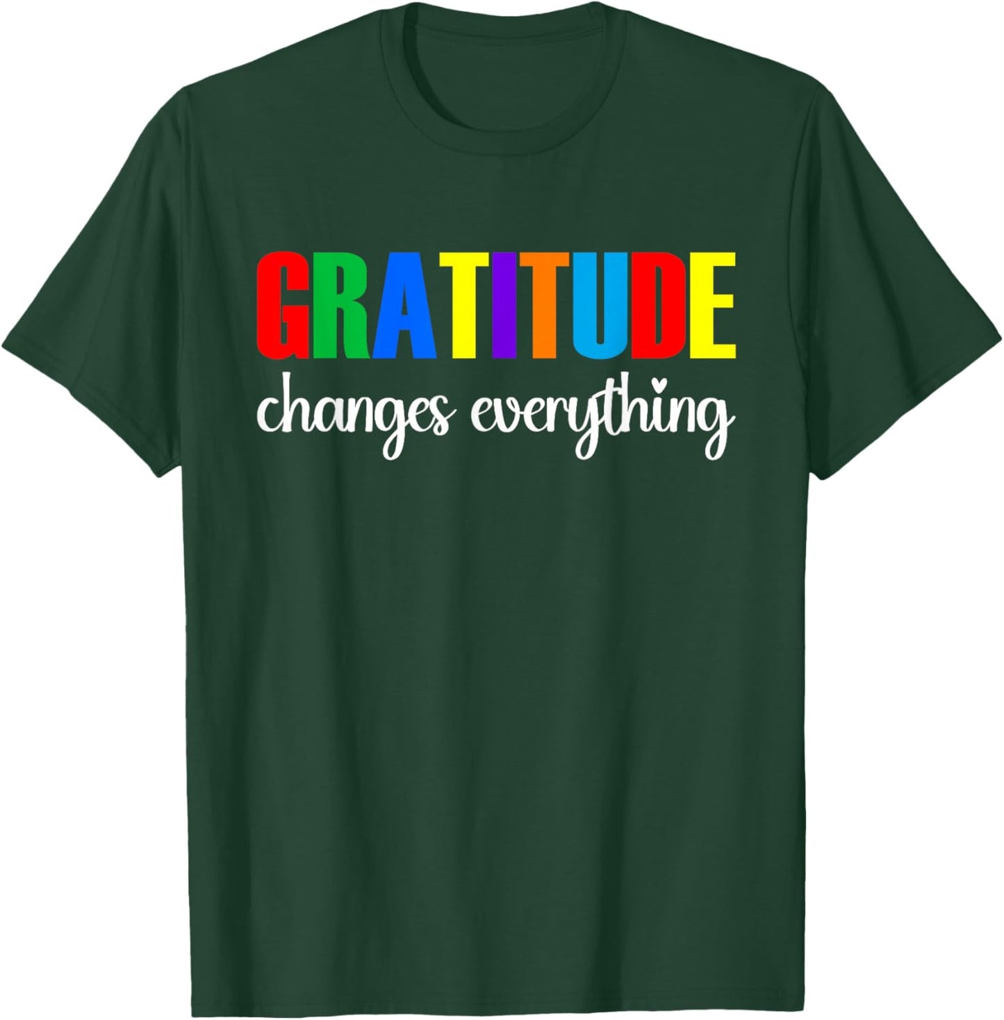 Gratitude Changes Everything T-Shirt - T-Shirt | Forest