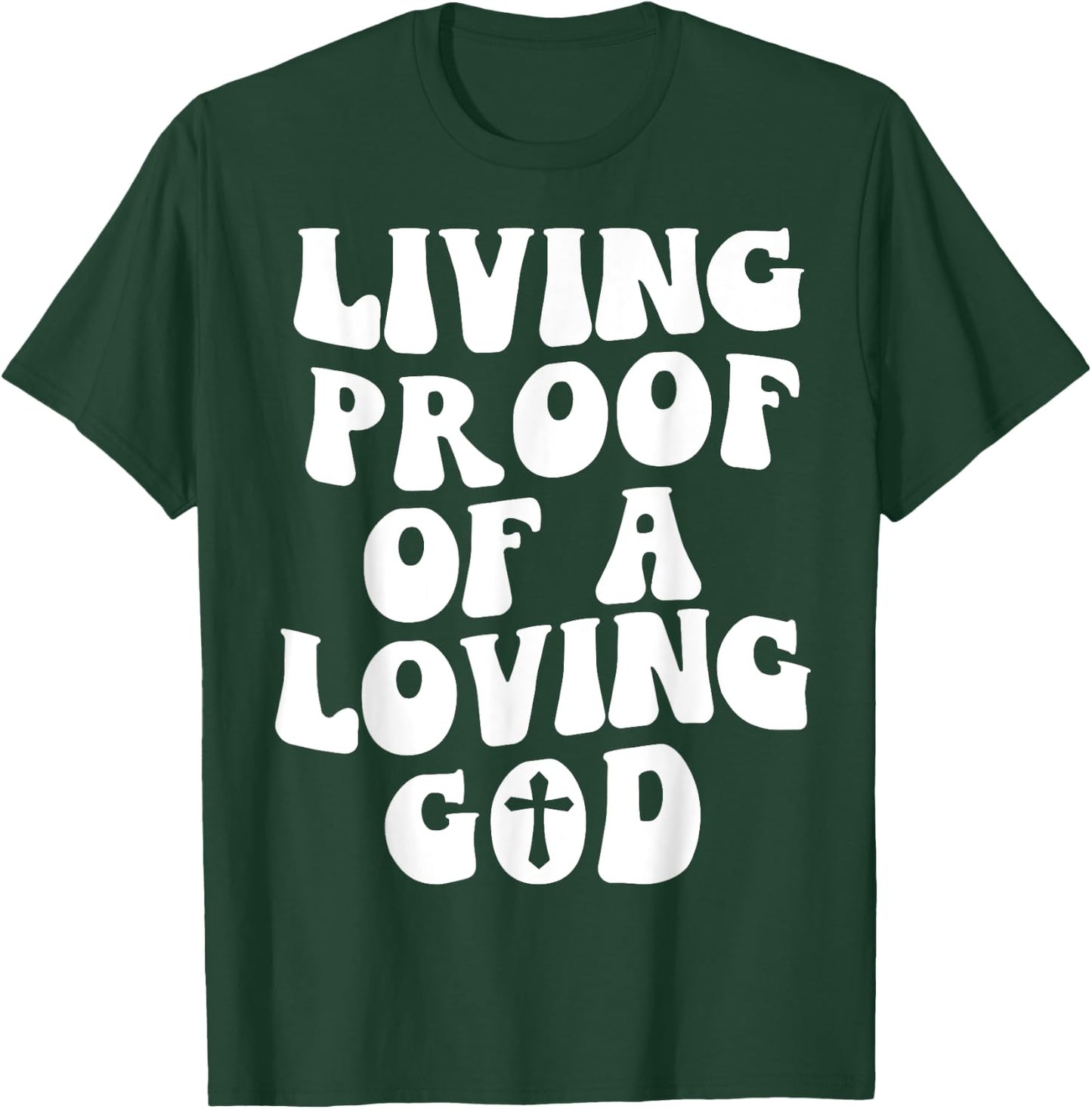Living Proof Of A Loving God Outfit On Back Christian T-Shirt - T-Shirt | Forest