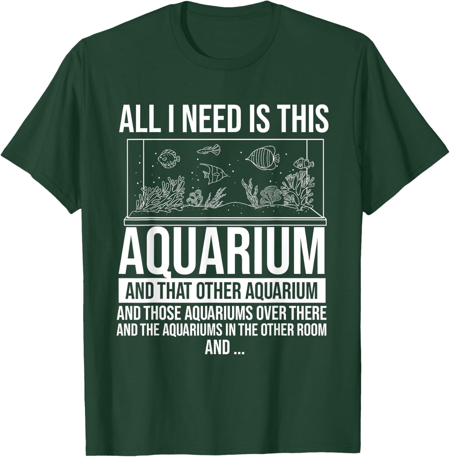 All I Need Is This Aquarium - Fishkeeper Fishkeeping T-Shirt - T-Shirt | Forest