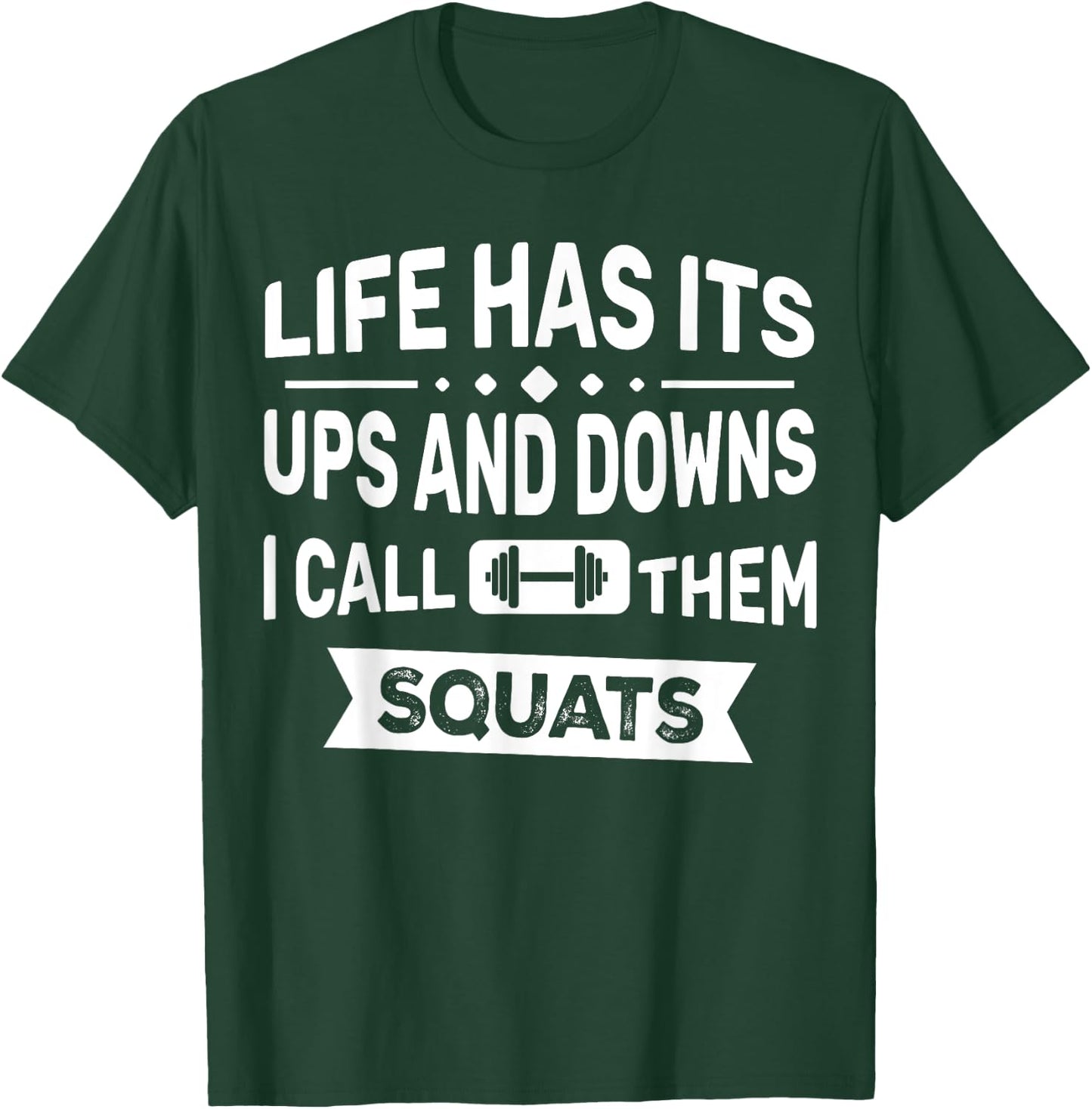 Life Has Its Ups And Downs I Call Them Squats Funny Gym T-Shirt - T-Shirt | Forest