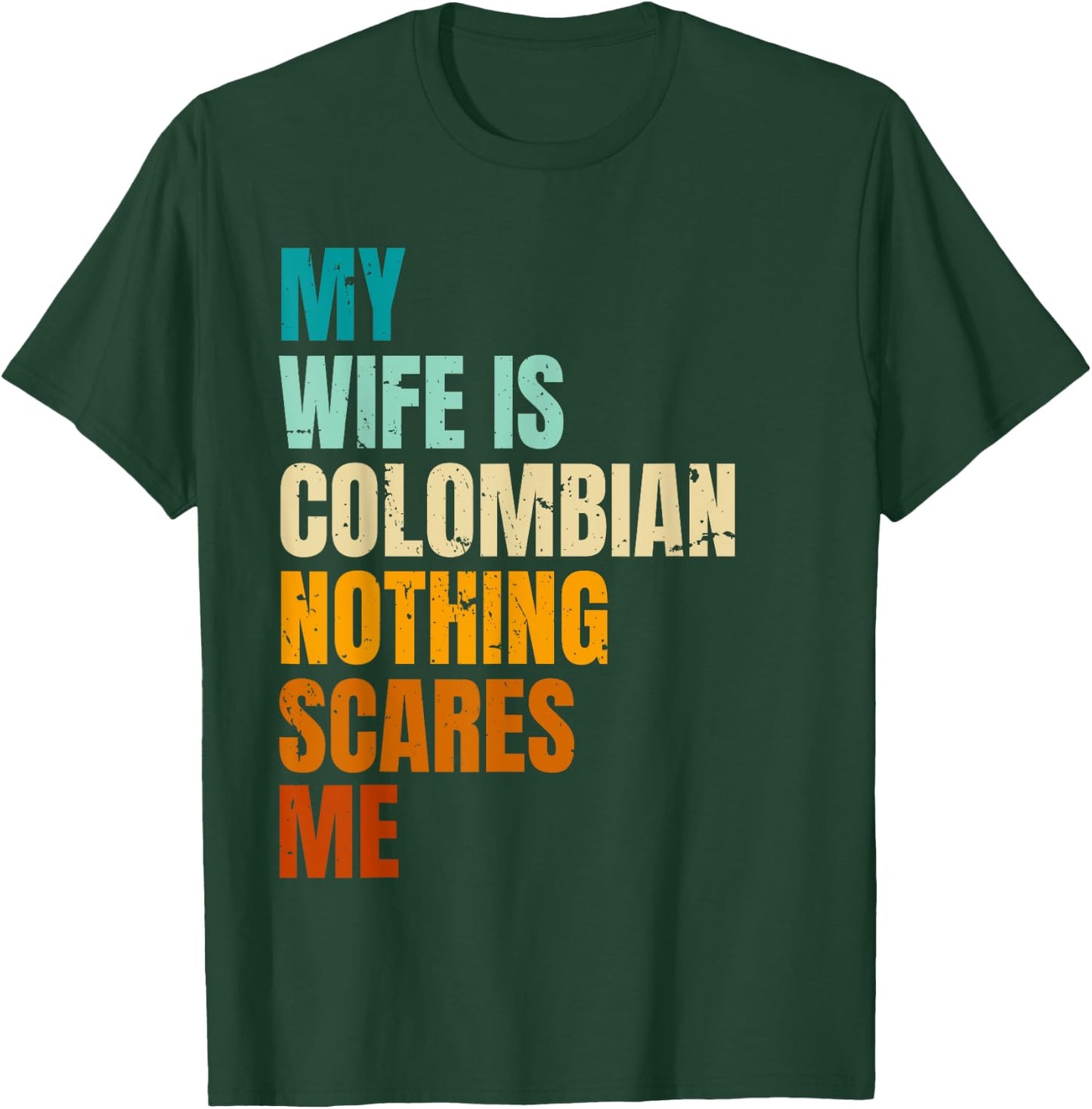 My Wife Is Colombian Nothing Scares Me Funny Husband T-Shirt - T-Shirt | Forest