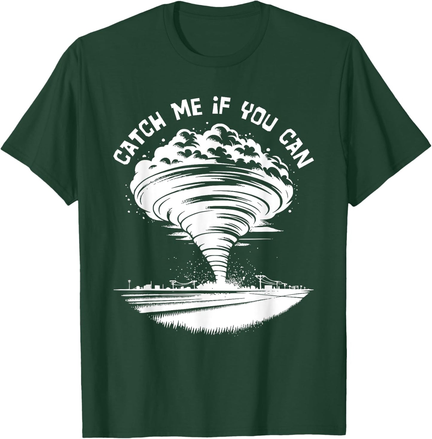 Tornado Chasing Meteorologist Catch Me If You Can T-Shirt - T-Shirt | Forest