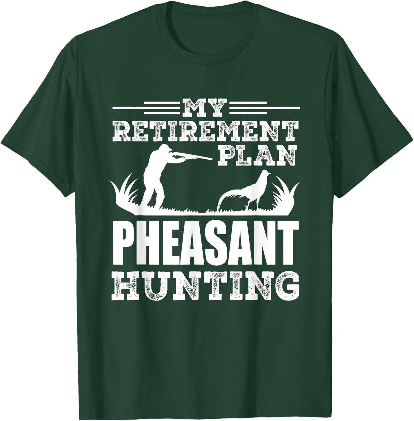 Pheasant Hunting Season Bird Hunter My Retirement Plan T-Shirt - T-Shirt | Forest