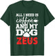 Dog Name Zeus All In Need Is Coffee My Dog Named Zeus Women Girls Kids T-Shirt - T-Shirt | Forest